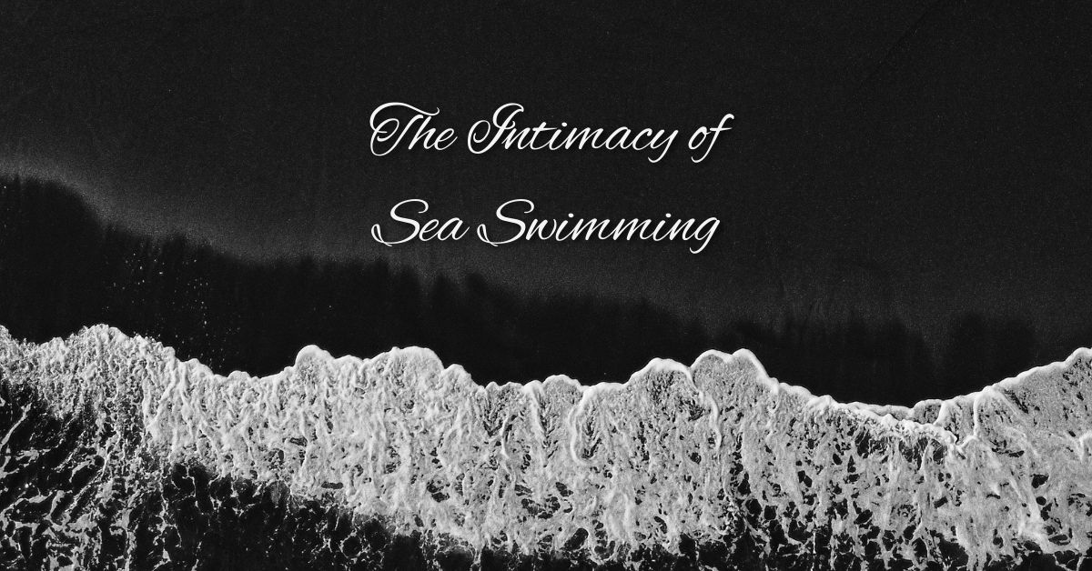The Intimacy of Sea Swimming